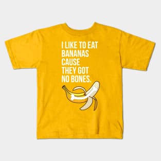 I Like to Eat Bananas Cause They Got No Bones Kids T-Shirt